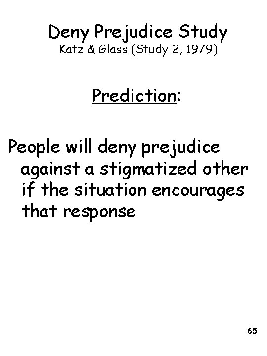 Deny Prejudice Study Katz & Glass (Study 2, 1979) Prediction: People will deny prejudice