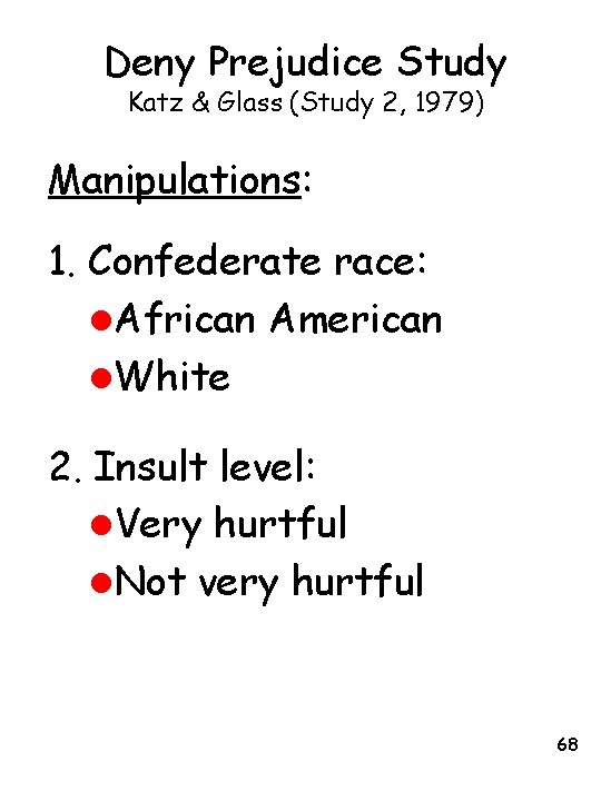 Deny Prejudice Study Katz & Glass (Study 2, 1979) Manipulations: 1. Confederate race: l.