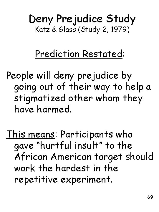 Deny Prejudice Study Katz & Glass (Study 2, 1979) Prediction Restated: People will deny