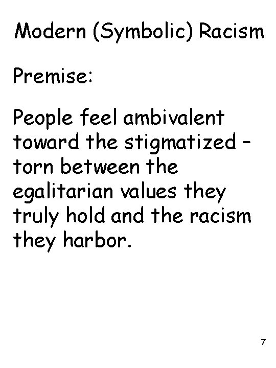 Modern (Symbolic) Racism Premise: People feel ambivalent toward the stigmatized – torn between the