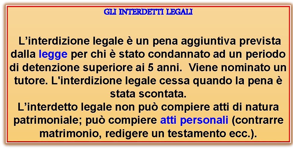 GLI INTERDETTI LEGALI L’interdizione legale è un pena aggiuntiva prevista dalla legge per chi