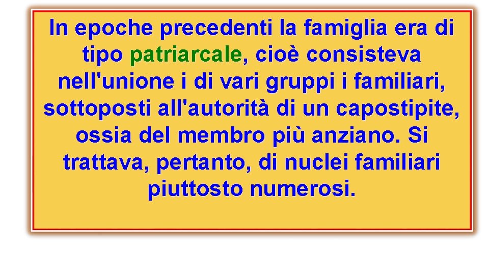 In epoche precedenti la famiglia era di tipo patriarcale, cioè consisteva nell'unione i di