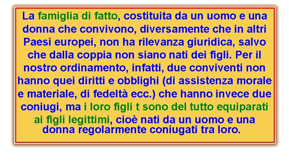 La famiglia di fatto, costituita da un uomo e una donna che convivono, diversamente