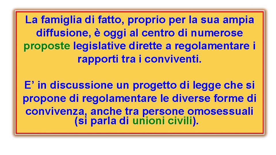 La famiglia di fatto, proprio per la sua ampia diffusione, è oggi al centro