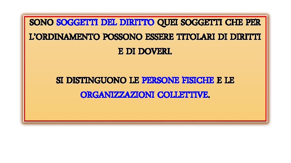 SONO SOGGETTI DEL DIRITTO QUEI SOGGETTI CHE PER L’ORDINAMENTO POSSONO ESSERE TITOLARI DI DIRITTI