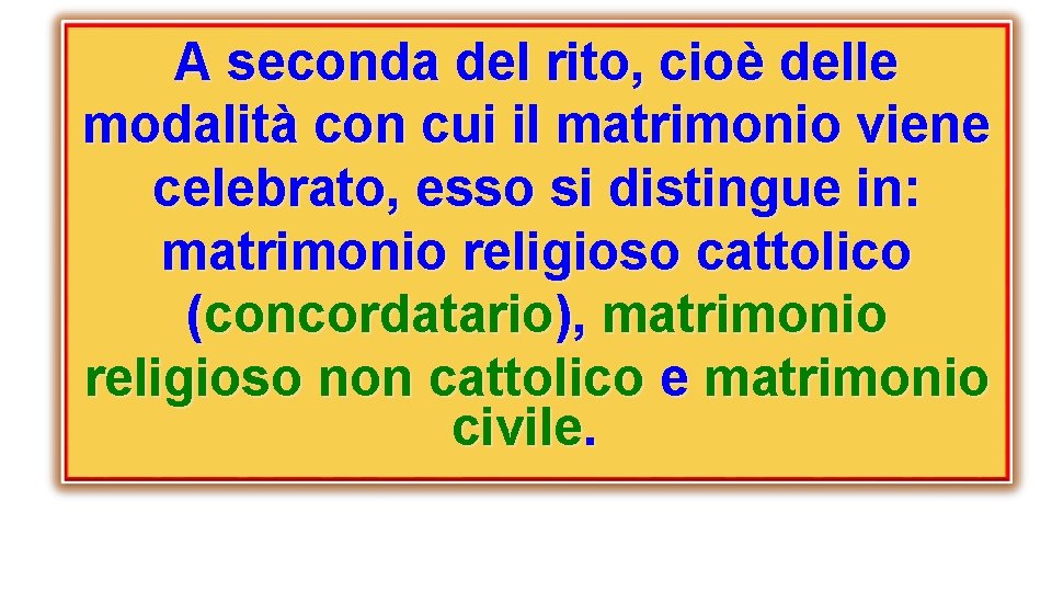 A seconda del rito, cioè delle modalità con cui il matrimonio viene celebrato, esso