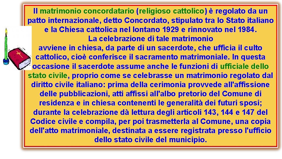 Il matrimonio concordatario (religioso cattolico) è regolato da un patto internazionale, detto Concordato, stipulato