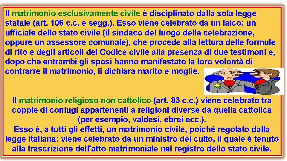 Il matrimonio esclusivamente civile è disciplinato dalla sola legge statale (art. 106 c. c.