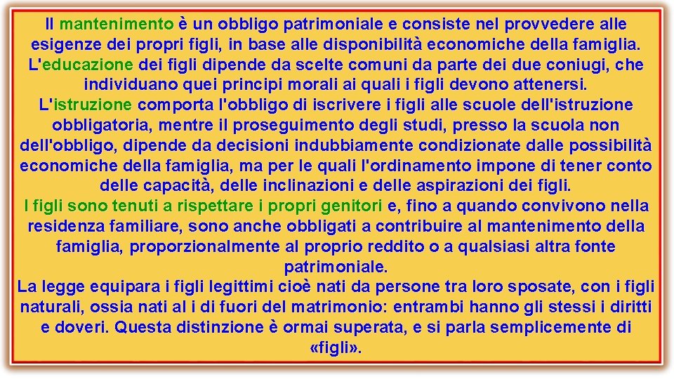 Il mantenimento è un obbligo patrimoniale e consiste nel provvedere alle esigenze dei propri