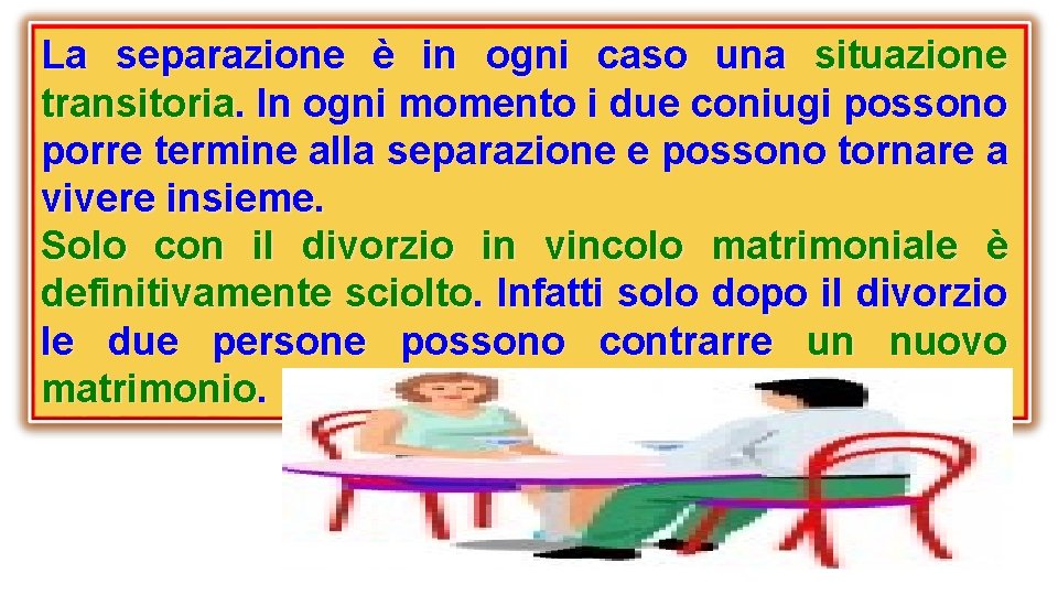 La separazione è in ogni caso una situazione transitoria. In ogni momento i due