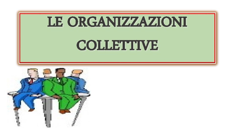 LE ORGANIZZAZIONI COLLETTIVE 