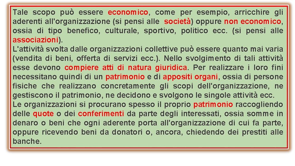 Tale scopo può essere economico, come per esempio, arricchire gli aderenti all'organizzazione (si pensi