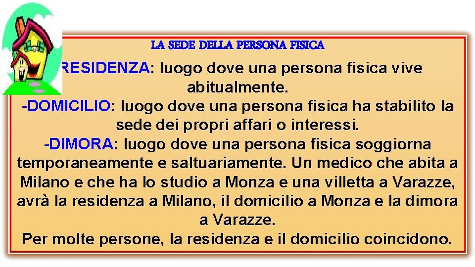 LA SEDE DELLA PERSONA FISICA -RESIDENZA: luogo dove una persona fisica vive abitualmente. -DOMICILIO: