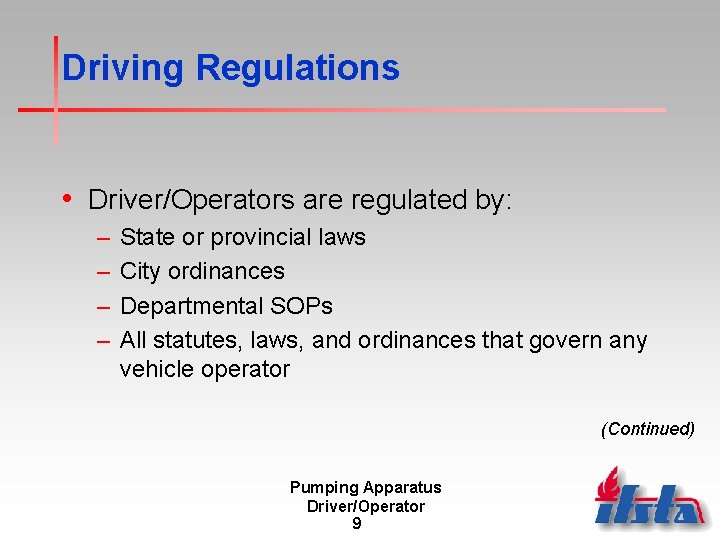 Driving Regulations • Driver/Operators are regulated by: – – State or provincial laws City