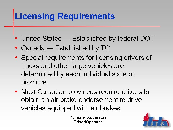 Licensing Requirements • United States — Established by federal DOT • Canada — Established
