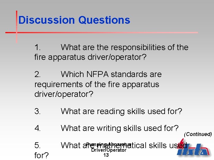 Discussion Questions 1. What are the responsibilities of the fire apparatus driver/operator? 2. Which