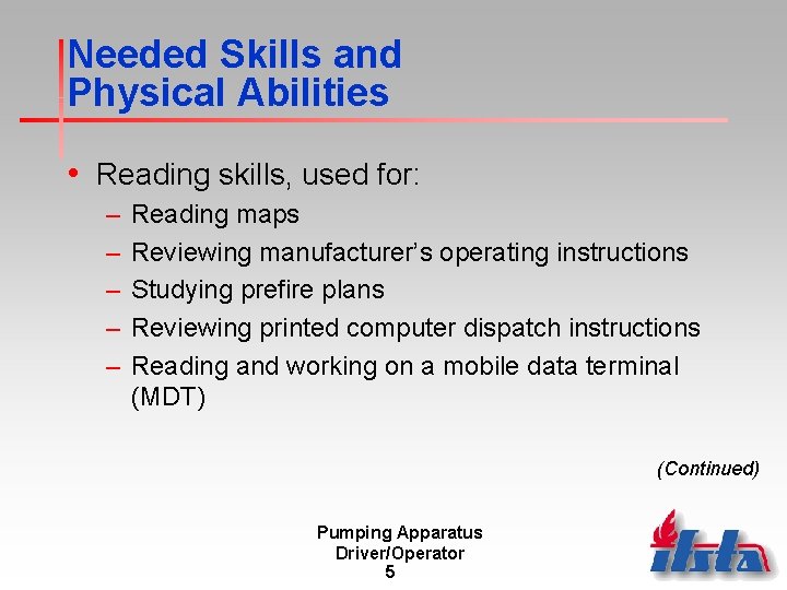 Needed Skills and Physical Abilities • Reading skills, used for: – – – Reading