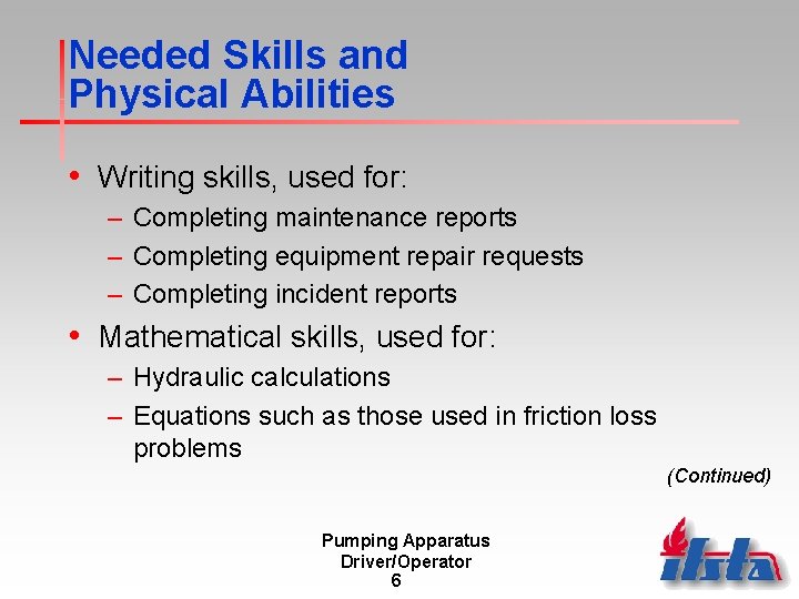 Needed Skills and Physical Abilities • Writing skills, used for: – Completing maintenance reports