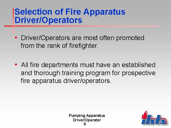 Selection of Fire Apparatus Driver/Operators • Driver/Operators are most often promoted from the rank
