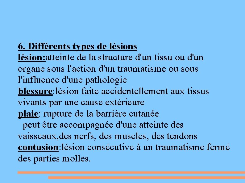 6. Différents types de lésions lésion: atteinte de la structure d'un tissu ou d'un