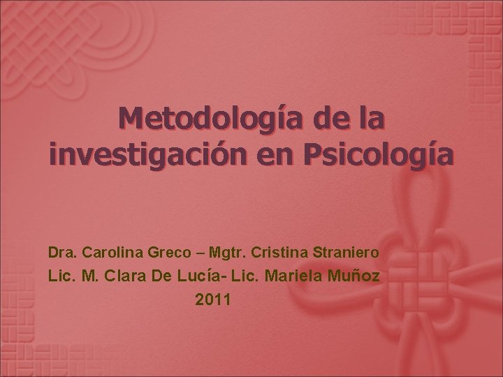 Metodología de la investigación en Psicología Dra. Carolina Greco – Mgtr. Cristina Straniero Lic.