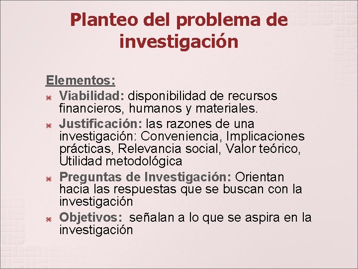 Planteo del problema de investigación Elementos: Viabilidad: disponibilidad de recursos financieros, humanos y materiales.