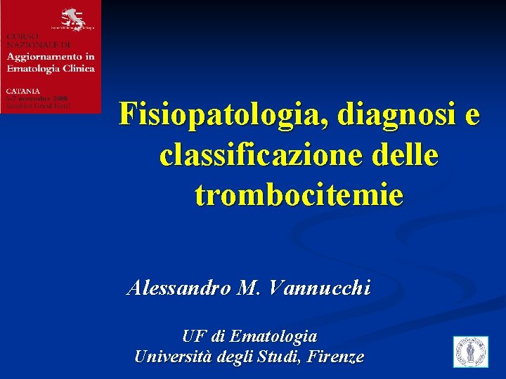 Fisiopatologia, diagnosi e classificazione delle trombocitemie Alessandro M. Vannucchi UF di Ematologia Università degli