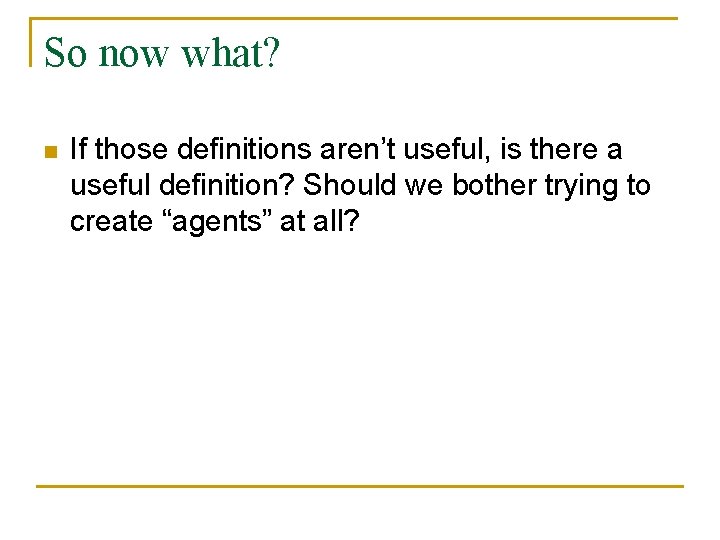 So now what? n If those definitions aren’t useful, is there a useful definition?