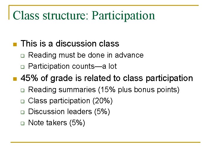 Class structure: Participation n This is a discussion class q q n Reading must