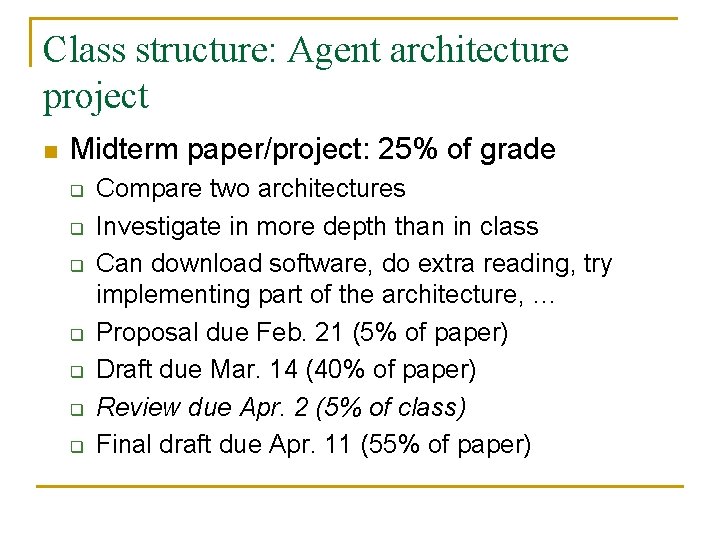 Class structure: Agent architecture project n Midterm paper/project: 25% of grade q q q