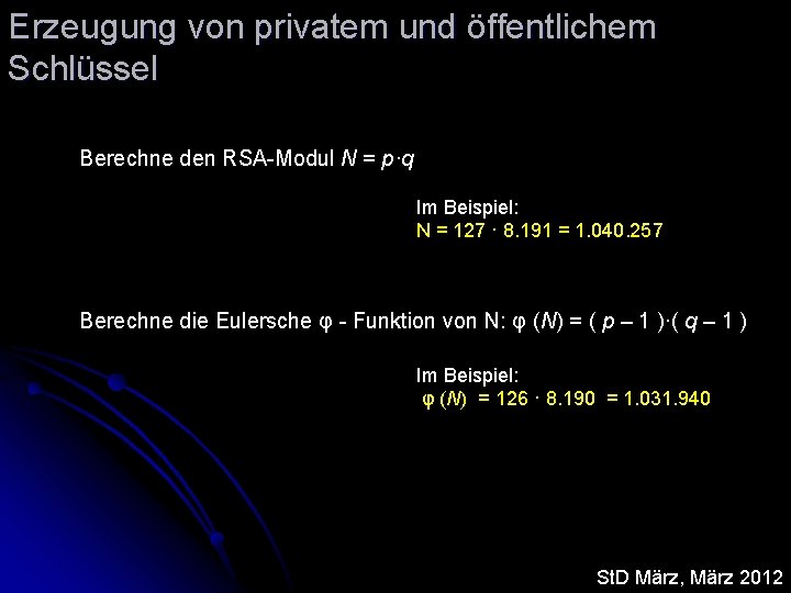 Erzeugung von privatem und öffentlichem Schlüssel Berechne den RSA-Modul N = p·q Im Beispiel: