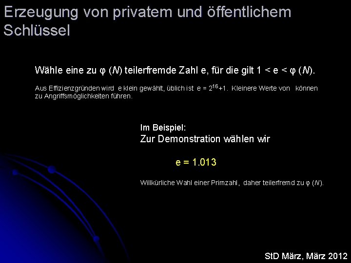 Erzeugung von privatem und öffentlichem Schlüssel Wähle eine zu φ (N) teilerfremde Zahl e,