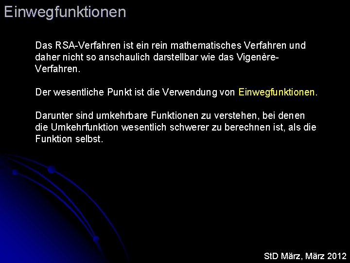 Einwegfunktionen Das RSA-Verfahren ist ein rein mathematisches Verfahren und daher nicht so anschaulich darstellbar