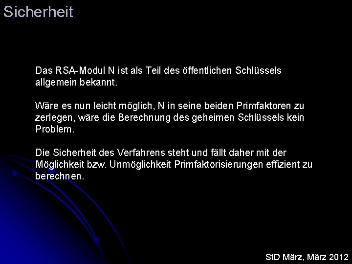 Sicherheit Das RSA-Modul N ist als Teil des öffentlichen Schlüssels allgemein bekannt. Wäre es