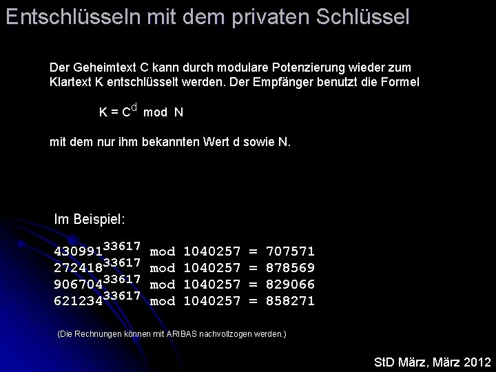 Entschlüsseln mit dem privaten Schlüssel Der Geheimtext C kann durch modulare Potenzierung wieder zum