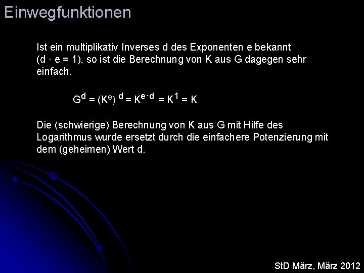 Einwegfunktionen Ist ein multiplikativ Inverses d des Exponenten e bekannt (d · e =