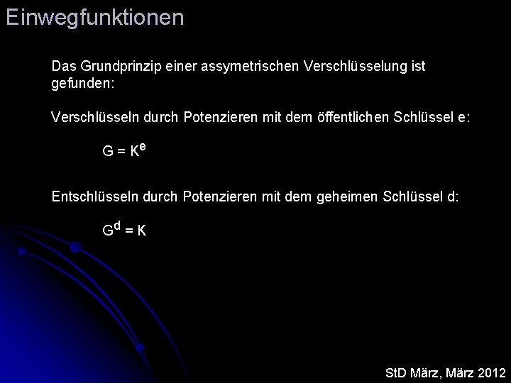 Einwegfunktionen Das Grundprinzip einer assymetrischen Verschlüsselung ist gefunden: Verschlüsseln durch Potenzieren mit dem öffentlichen