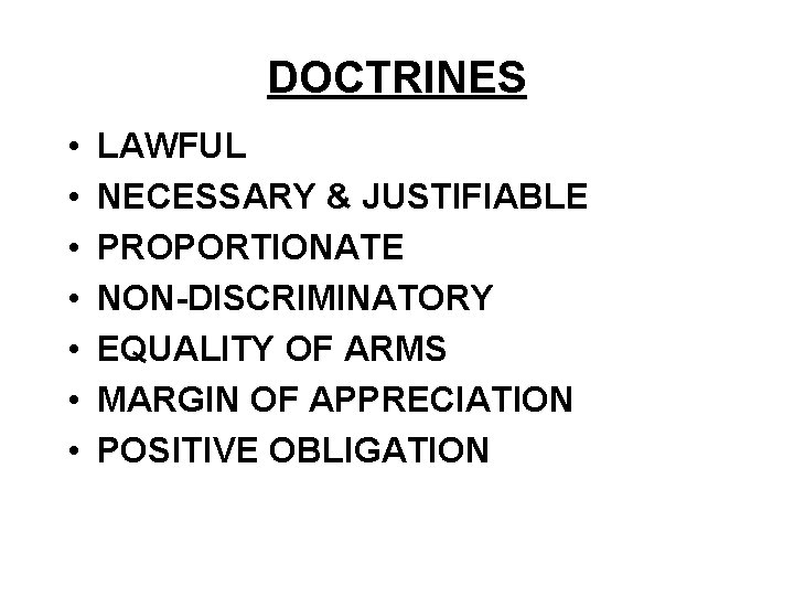 DOCTRINES • • LAWFUL NECESSARY & JUSTIFIABLE PROPORTIONATE NON-DISCRIMINATORY EQUALITY OF ARMS MARGIN OF