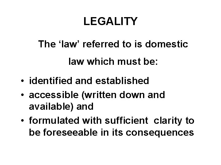 LEGALITY The ‘law’ referred to is domestic law which must be: • identified and