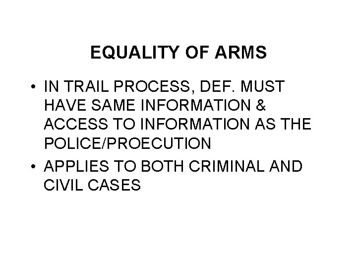 EQUALITY OF ARMS • IN TRAIL PROCESS, DEF. MUST HAVE SAME INFORMATION & ACCESS