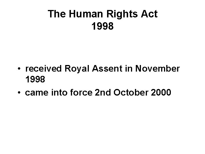 The Human Rights Act 1998 • received Royal Assent in November 1998 • came