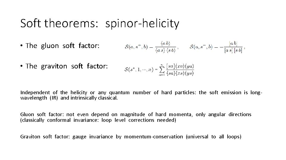 Soft theorems: spinor-helicity • The gluon soft factor: • The graviton soft factor: Independent