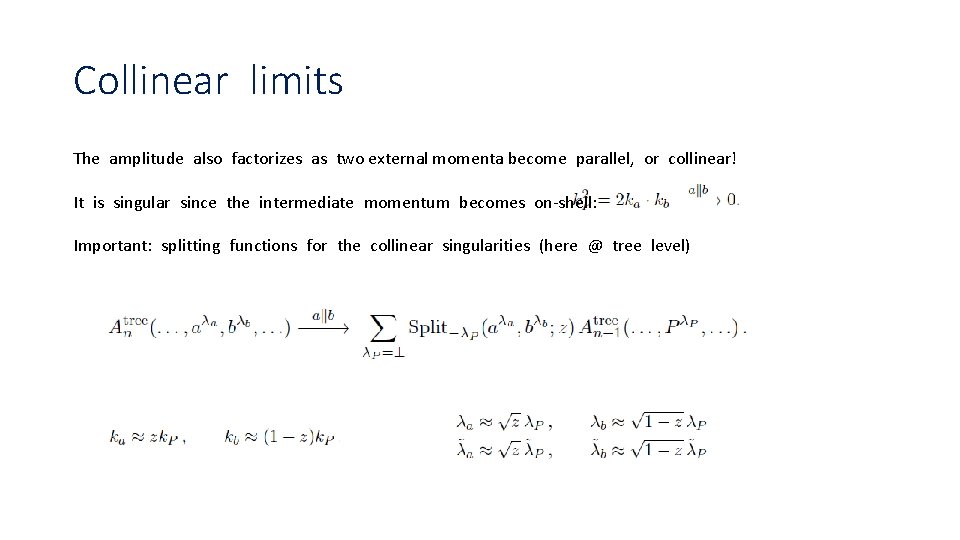 Collinear limits The amplitude also factorizes as two external momenta become parallel, or collinear!