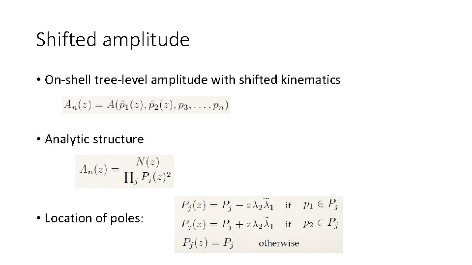 Shifted amplitude • On-shell tree-level amplitude with shifted kinematics • Analytic structure • Location