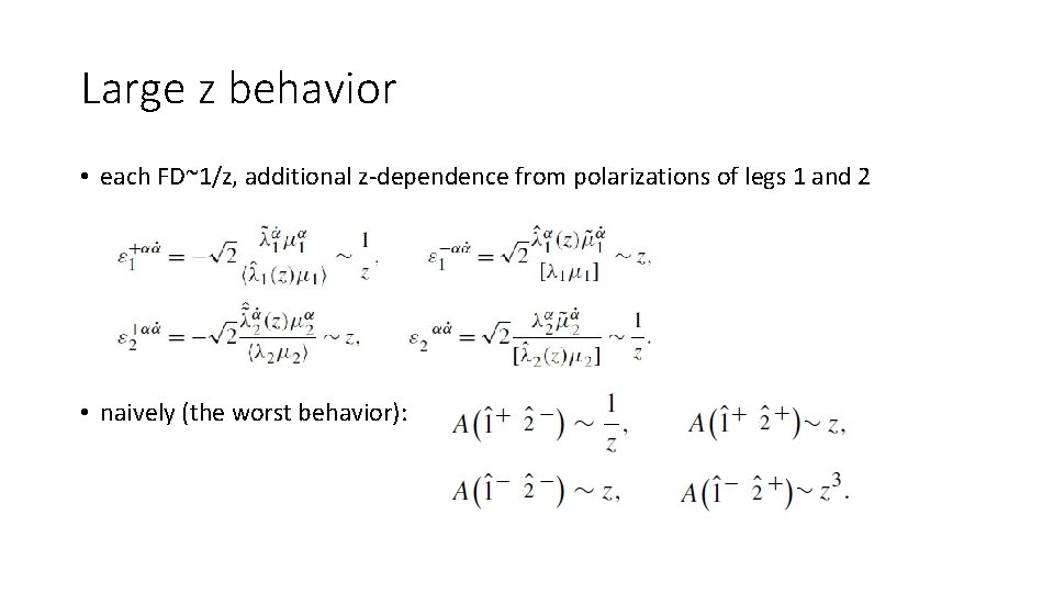 Large z behavior • each FD~1/z, additional z-dependence from polarizations of legs 1 and