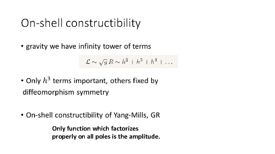 On-shell constructibility • Only function which factorizes properly on all poles is the amplitude.