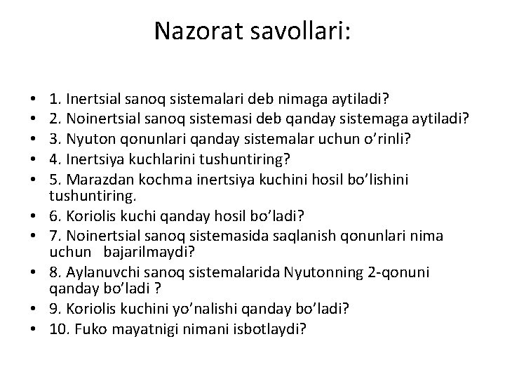 Nazorat savollari: • • • 1. Inertsial sanoq sistemalari deb nimaga aytiladi? 2. Noinertsial