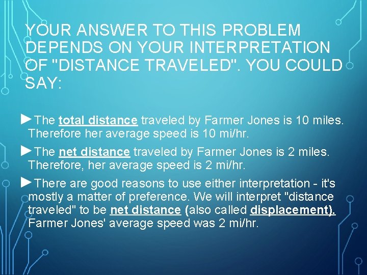 YOUR ANSWER TO THIS PROBLEM DEPENDS ON YOUR INTERPRETATION OF "DISTANCE TRAVELED". YOU COULD