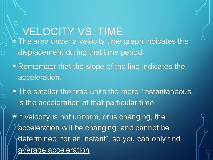 VELOCITY VS. TIME • The area under a velocity time graph indicates the displacement