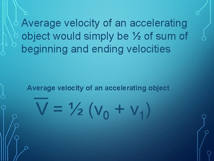 Average velocity of an accelerating object would simply be ½ of sum of beginning